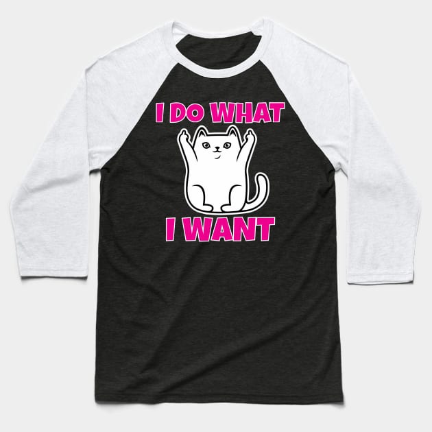 I do what I want funny cat Baseball T-Shirt by Work Memes